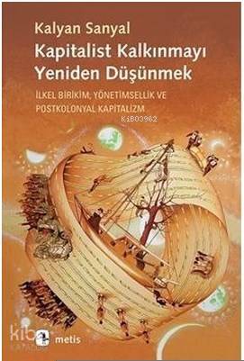 Kapitalist Kalkınmayı Yeniden Düşünmek; İlkel Birikim, Yönetimsellik ve Postkolonyal Kapitalizm