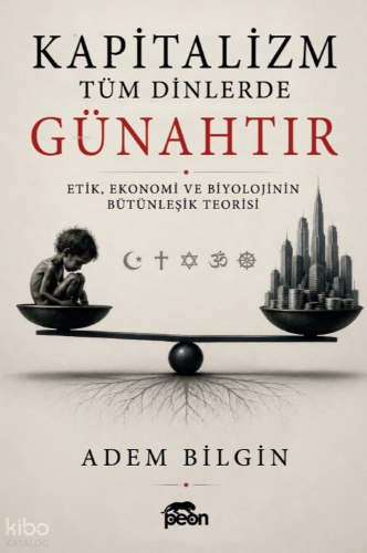 Kapitalizm Tüm Dinlerde Günahtır;Etik, Ekonomi ve Biyolojinin Bütünleşik Teorisi
