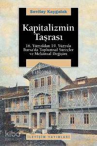 Kapitalizmin Taşrası; 16. Yüzyıldan 19. Yüzyıla Bursa´da Toplumsal Sür