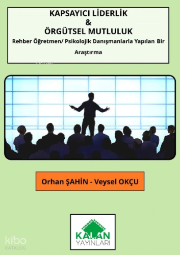 Kapsayıcı Liderlik & Örgütsel Mutluluk ;(Rehber Öğretmen /Psikolojik Danışmanlarla Yapılan Bir Araştırma )