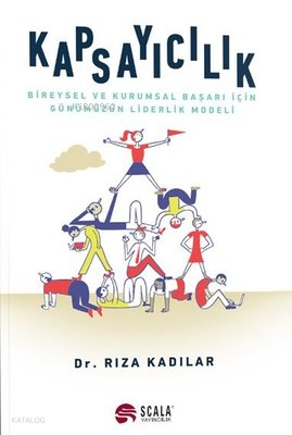 Kapsayıcılık - Bireysel ve Kurumsal Başarı İçin Günümüzün Liderlik Modeli