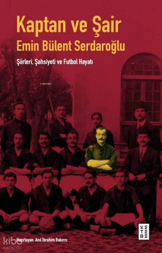Kaptan ve Şair;Emin Bülent Serdaroğlu Şiirleri, Şahsiyeti ve Futbol Ha