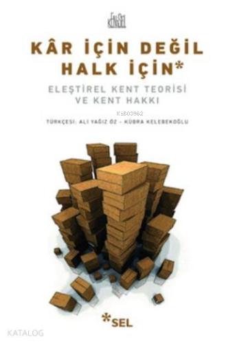 Kar İçin Değil Halk İçin; Eleştirel Kent Teorisi Ve Kent Hakkı