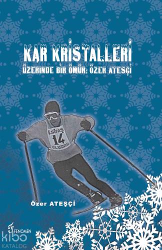 Kar Kristalleri Üzerinde Bir Ömür: Özer Ateşçi