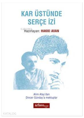 Kar Üstünde Serçe İzi; Alim Atay'dan Dincer Günday'a Mektuplar
