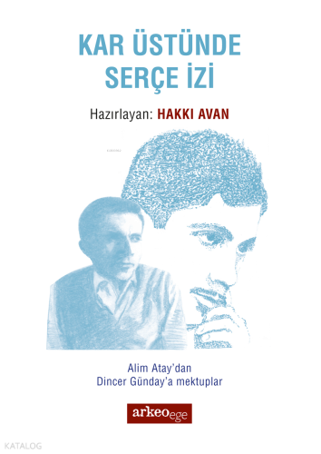 Kar Üstünde Serçe İzi; Alim Atay'dan Dincer Günday'a Mektuplar