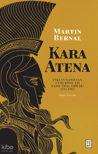 Kara Atena;Eski Yunanistan Uydurmacası Nasıl İmal Edildi?  1785-1985