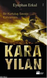 Kara Yılan; Bir Kurtuluş Savaşı Kahramanı - Kitapiks.com