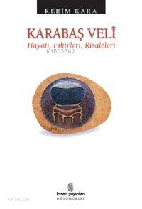 Karabaş Velî; Hayatı, Fikirleri, Risaleleri