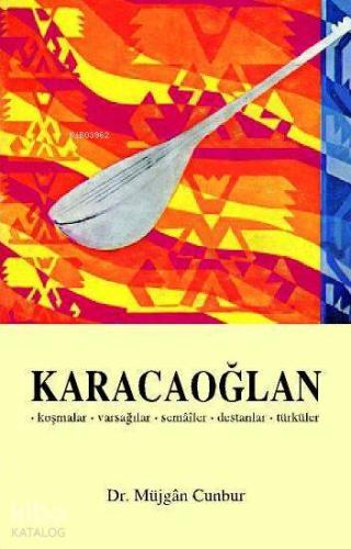 Karacaoğlan; Koşmalar - Varsağılar - Semâîler - Destanlar - Türküler