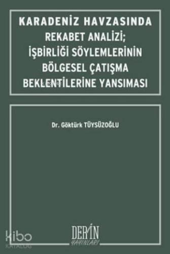 Karadeniz Havzasında Rekabet Analizi; İşbirliği Söylemlerinin Bölgesel Çatışma Beklentilerine Yansıması