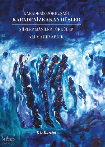 Karadenize Akan Düşler – Şiirler Maniler Türküler – Karadeniz Gökkuşağı