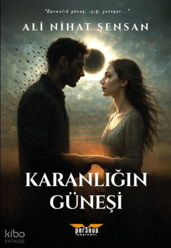 Karanlığın Güneşi;''Karanlık Güneş , Işığı Yutuyor..''
