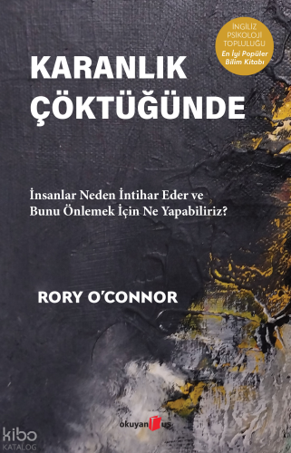 Karanlık Çöktüğünde ;İnsanlar Neden İntihar Eder ve Bunu Önlemek İçin Ne Yapabiliriz?