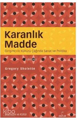 Karanlık Madde; Girişimcilik Kültürü Çağında Sanat ve Politika