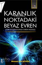 Karanlık Noktadaki Beyaz Evren (2. Cilt); Türk Düşüncesinde Evren Modeli