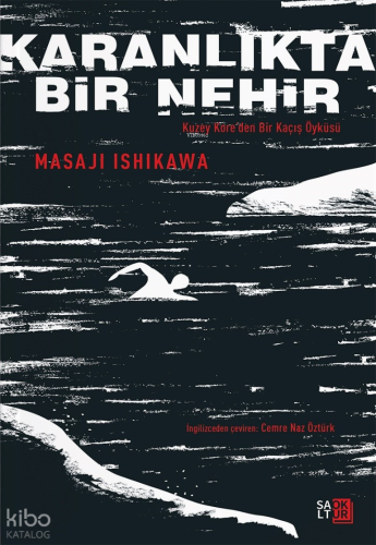 Karanlıkta Bir Nehir;Kuzey Kore’den Bir Kaçış Öyküsü