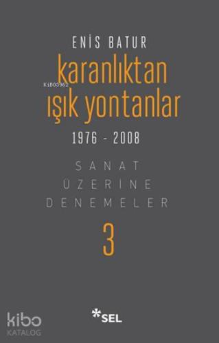 Karanlıktan Işık Yontanlar 1976 - 2008 (Ciltli); Sanat Üzerine Denemel