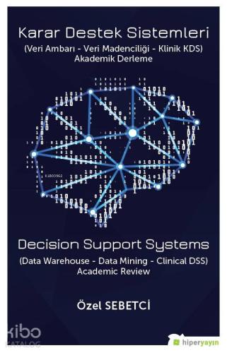 Karar Destek Sistemleri (Veri Ambarı - Veri Madenciliği - Klinik ADS) Akademi Derleme