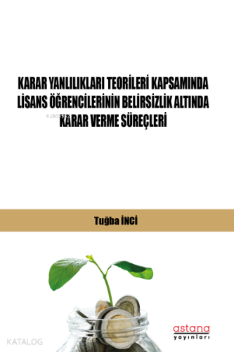 Karar Yanlılıkları Teorileri Kapsamında Lisans Öğrencilerinin Belirsizlik Altında Karar Verme Süreçleri