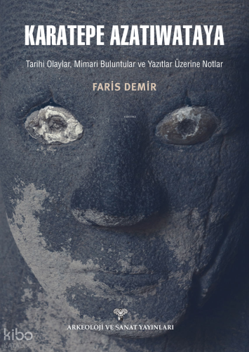 Karatepe Azatiwataya;Tarihi Olaylar, Mimari Buluntular ve Yazıtlar Üzerine Notlar