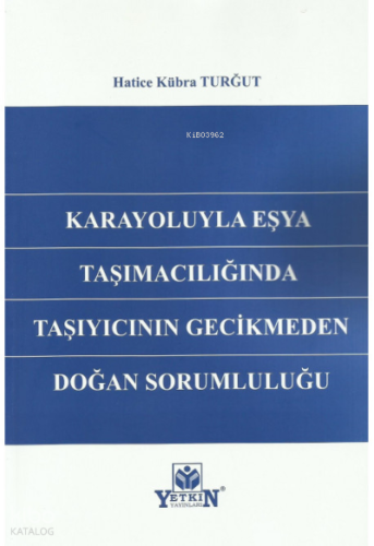 Karayoluyla Eşya Taşımacılığında Taşıyıcının Gecikmeden Doğan Sorumluluğu