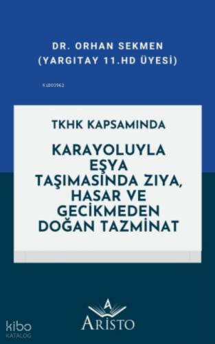 Karayoluyla Eşya Taşımasında Zıya, Hasar ve Gecikmeden Doğan Tazminat;(TKHK Kapsamında)