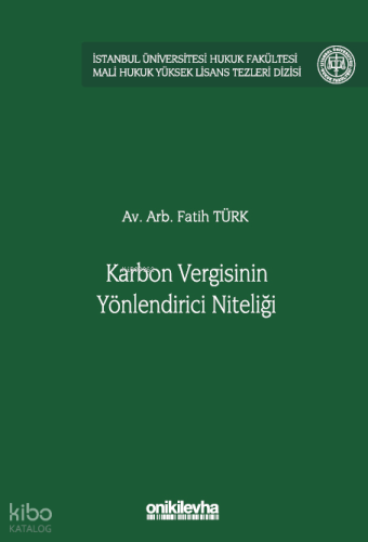 Karbon Vergisinin Yönlendirici Niteliği; İstanbul Üniversitesi Hukuk Fakültesi Mali Hukuk Yüksek Lisans Tezleri Dizisi