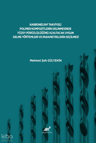 Karbonelyaf Takviyeli Polimer Kompozitlerin Delinmesinde Yüzey Pürüzlülüğünü Azaltacak Uygun Delme Yöntemleri Ve Parametrelerin Seçilmesi