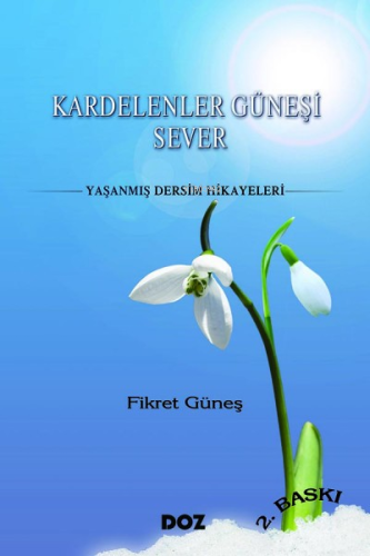 Kardelenler Güneşi Sever;Yaşanmış Dersim Hikayeler