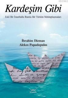 Kardeşim Gibi; Eski Bir İstanbullu Rumla Bir Türkün Mektuplaşmaları