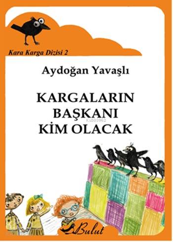 Kargaların Başkanı Kim Olacak; Kara Karga Dizisi 2, 7+ Yaş - Kitapiks.