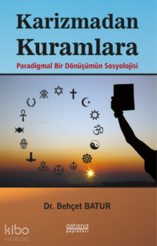Karizmadan Kuramlara;Paradigmal Bir Dönüşümün Sosyolojisi