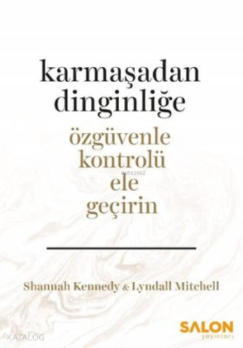 Karmaşadan Dinginliğe-Özgüvenle Kontrolü Ele Geçirin