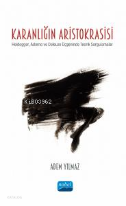 Karnalığın Aristokrasisi ;Heidegger, Adorno ve Deleuze Üçgeninde Teorik Sorgulamalar