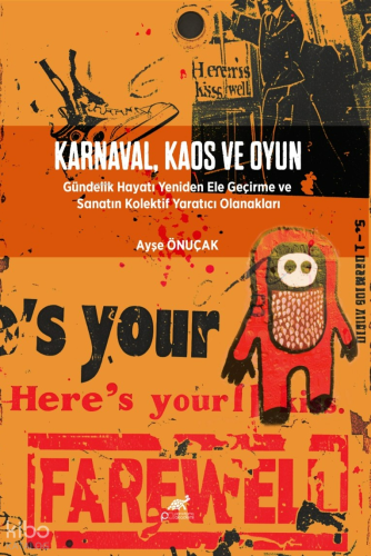 Karnaval, Kaos ve Oyun ;Gündelik Hayatı Yeniden Ele Geçirme ve Sanatın Kolektif Yaratıcı Olanakları