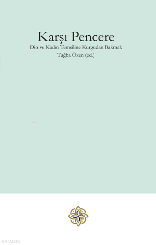 Karşı Pencere;Din ve Kadın Temsiline Kurgudan Bakmak