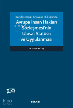 Karşılaştırmalı Anayasa Hukukunda Avrupa İnsan Hakları Sözleşmesi'nin Ulusal Statüsü ve Uygulanması