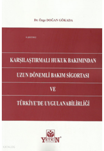 Karşılaştırmalı Hukuk Bakımından Uzun Dönemli Bakım Sigortası ve Türkiye'de Uygulanabilirliği