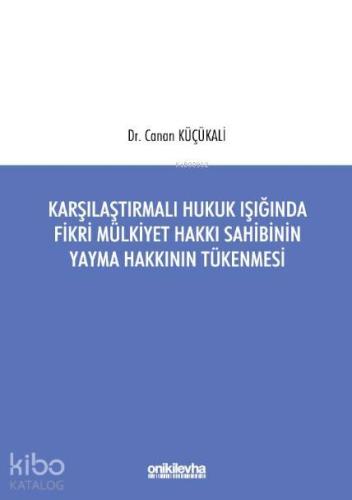 Karşılaştırmalı Hukuk Işığında Fikri Mülkiyet Hakkı Sahibinin Yayma Hakkının Tükenmesi