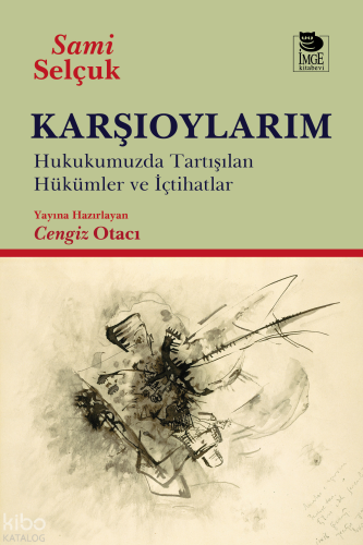 Karşıoylarım;Hukukumuzda Tartışılan Hükümler ve İçtihatlar