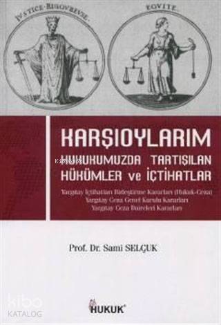 Karşıoylarım; Hukukumuzda Tartışılan Hükümler ve İçtihatlar