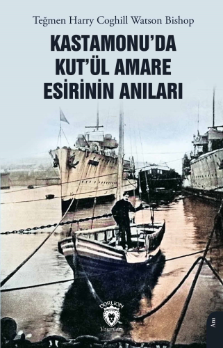 Kastamonu’da Kut’ül Amare Esirinin Anıları