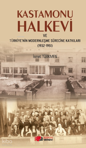 Kastamonu Halkevi ve Türkiye'nin Modernleşme Sürecine Katkıları (1932-