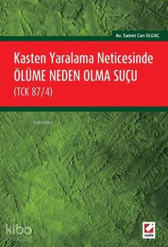 Kasten Yaralama Neticesinde Ölüme Neden Olma Suçu (TCK 87/4)