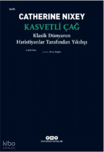 Kasvetli Çağ ;Klasik Dünyanın Hıristiyanlar Tarafından Yıkılışı