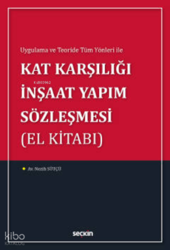 Kat Karşılığı İnşaat Yapım Sözleşmesi (El Kitabı);Uygulama ve Teoride Tüm Yönleri ile