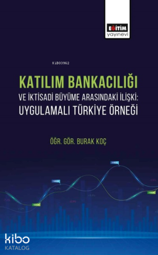 Katılım Bankacılığı ve İktisadi Büyüme Arasındaki İlişki;Uygulamalı Türkiye Örneği