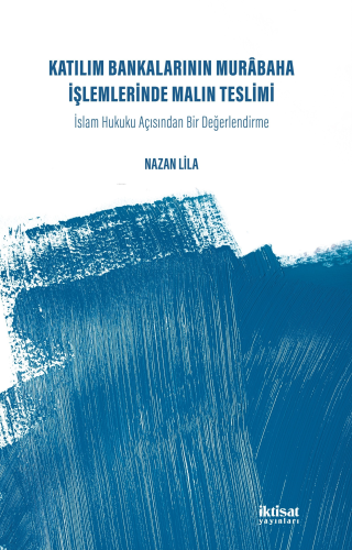 Katılım Bankalarının Murabaha İşlemlerinde Malın Teslimi; İslam Hukuku Acısından Bir Değerlendirme