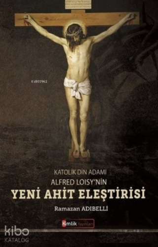 Katolik Din Adamı Alfred Loisy'nin Yeni Ahit Eleştirisi